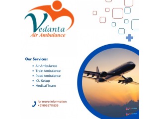 Use Air Ambulance in Ranchi with Matchless Medical Setup by Vedanta Air Ambulance