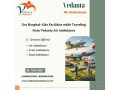 book-vedanta-air-ambulance-service-in-bhopal-with-countrys-best-healthcare-at-budget-friendly-small-0