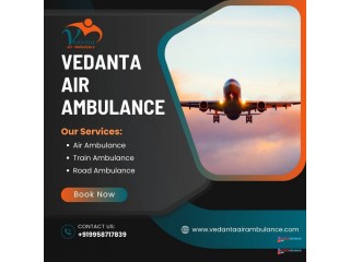 Book an Air Ambulance from Delhi with Matchless Medical Setup by Vedanta Air Ambulance