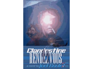 CLANDESTINE RENDEZVOUS novel by Joel Goulet