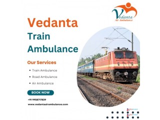 Vedanta Train Ambulance Service in Patna Ensures Services are Delivered on Time without Panic