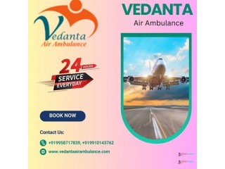 Hire Top-level Vedanta Air Ambulance Service in Dibrugarh at Minimum Price