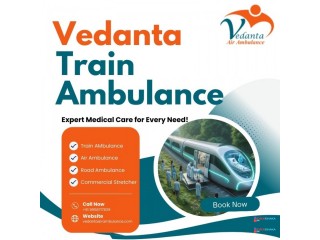 Trust Vedanta Train Ambulance Service in Siliguri for Emergency Medical Transport