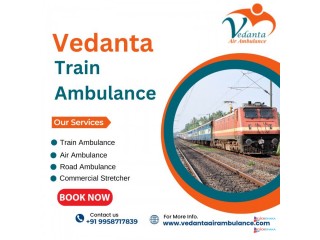 Trustable Vedanta Train Ambulance Services in Patna for Transfer Safe Patient