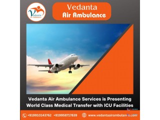 Choose Air Ambulance from Delhi with Perfect Medical Amenities by Vedanta