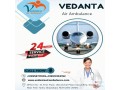 hire-vedanta-air-ambulance-service-in-dibrugarh-with-hassle-free-medical-service-small-0